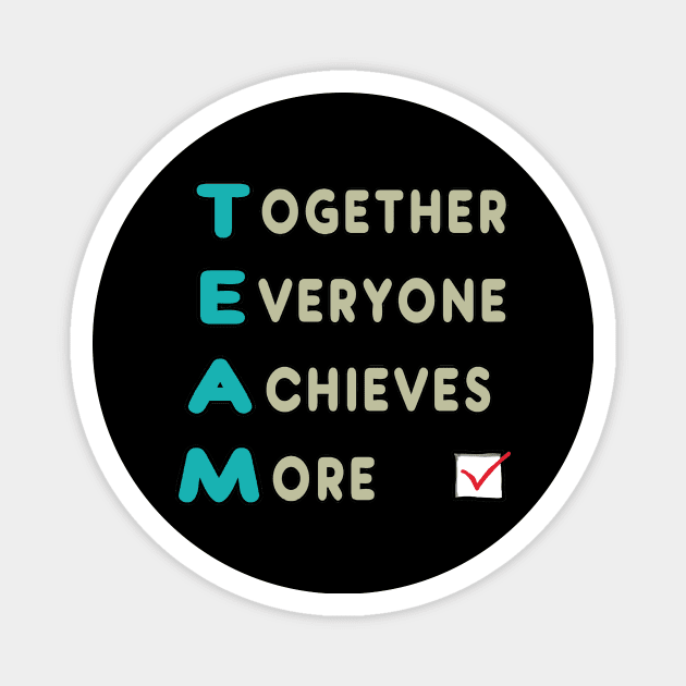 Team - Together Everyone Achieves More Magnet by Mark Ewbie